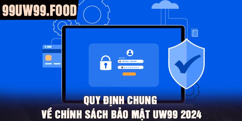 Quy định chung về chính sách bảo mật UW99 2024