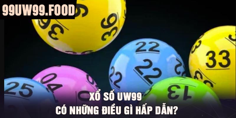 Xổ Số UW99 có những điều gì hấp dẫn?