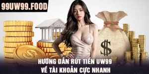 Hướng dẫn rút tiền UW99 về tài khoản cực nhanh