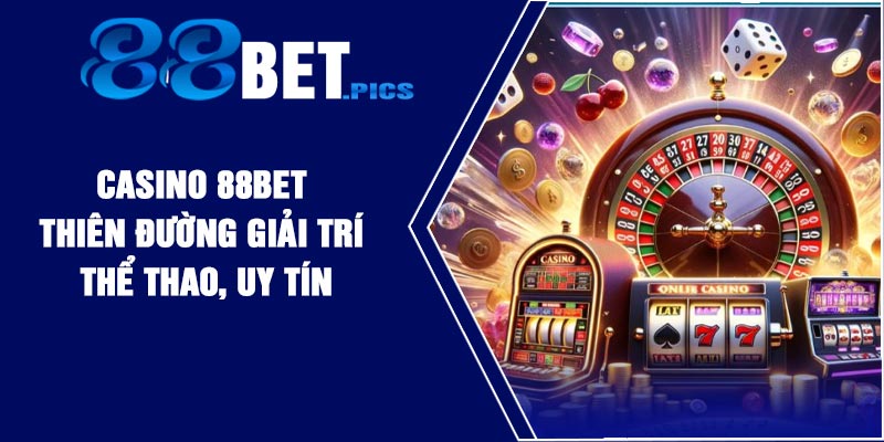 Casino 88Bet – Thiên Đường Giải Trí Thể Thao, Uy Tín